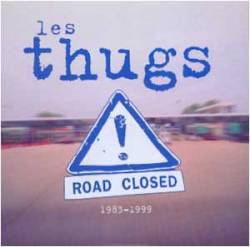 Les Thugs : Road Closed 1983-1999